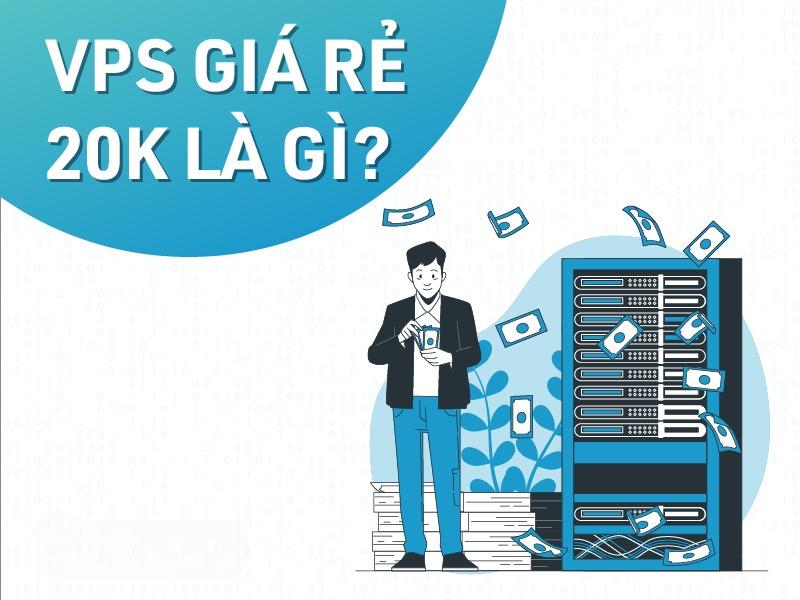 vps giá rẻ 20k là gì