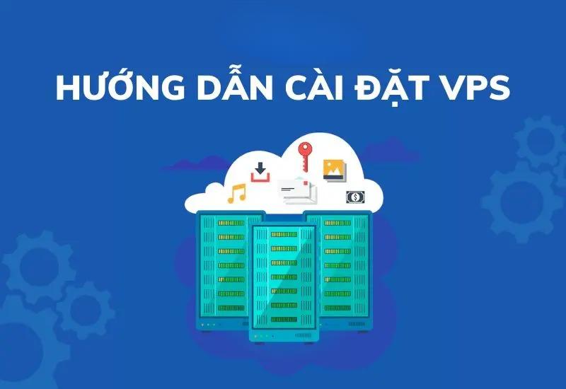 Hướng dẫn cài đặt VPS