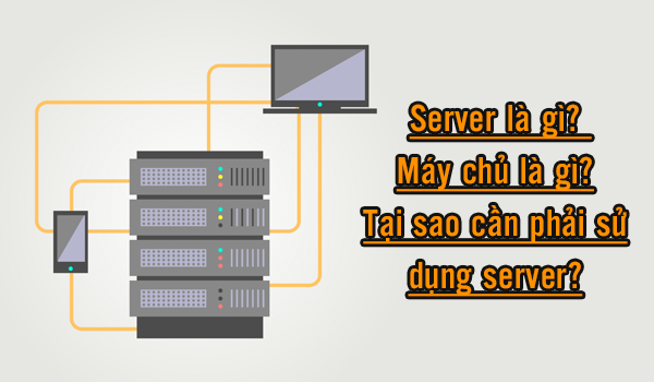 Vai trò của máy chủ là gì? 3+ câu hỏi thường gặp về máy chủ