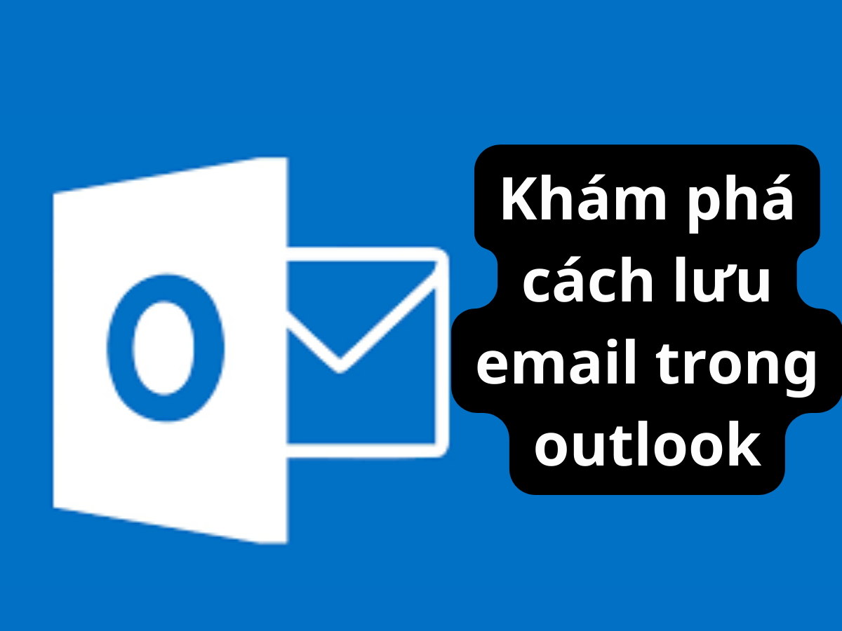 Khám phá cách lưu email trong outlook