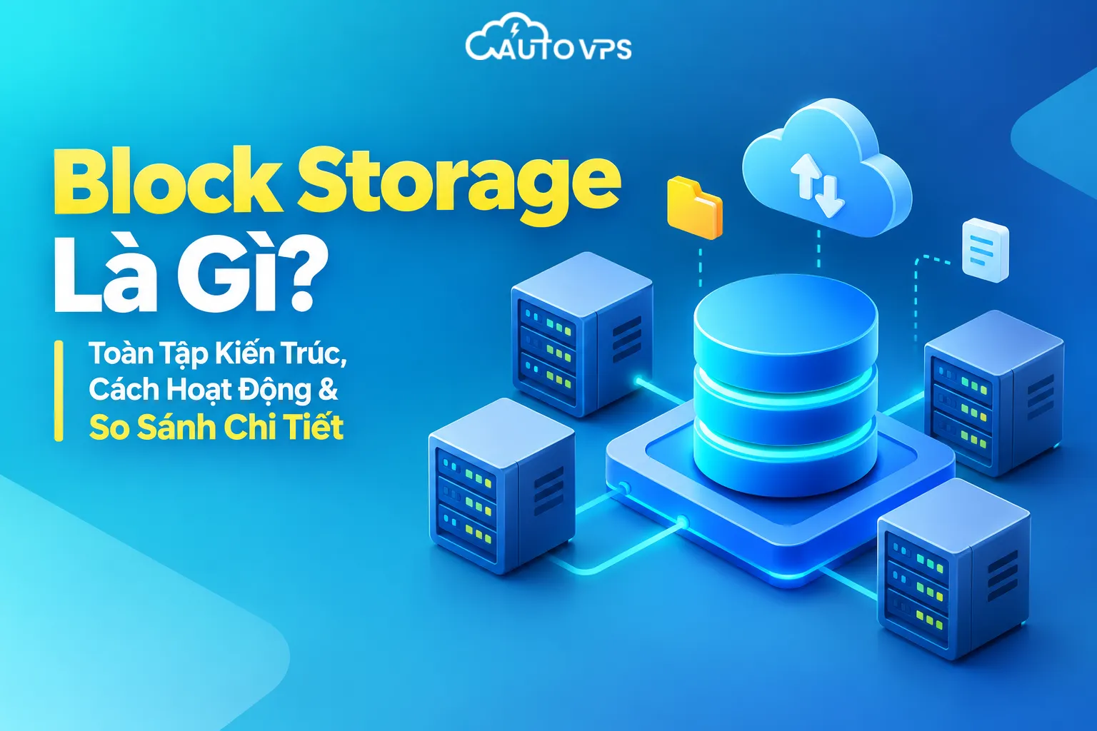 Block Storage Là Gì? Toàn Tập Kiến Trúc, Cách Hoạt Động & So Sánh Chi Tiết