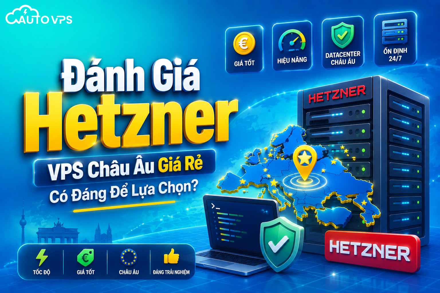 Đánh Giá Hetzner: VPS Châu Âu Giá Rẻ Có Đáng Để Lựa Chọn?