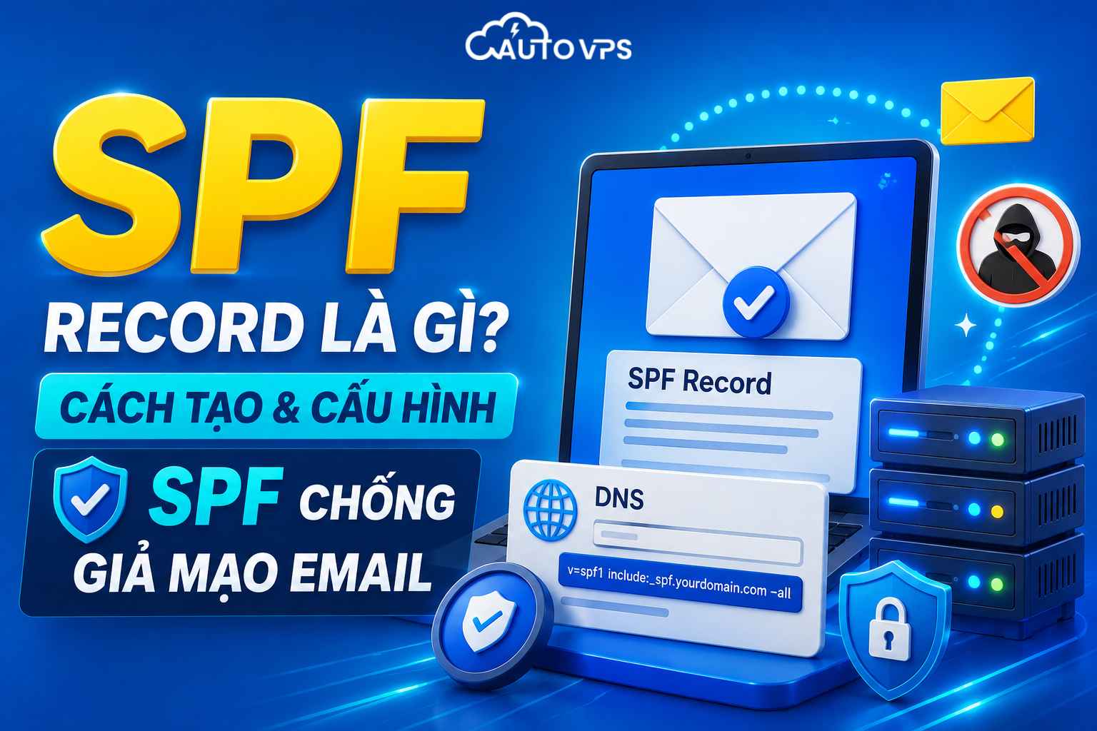 SPF Record Là Gì? Cách Tạo & Cấu Hình SPF Chống Giả Mạo Email