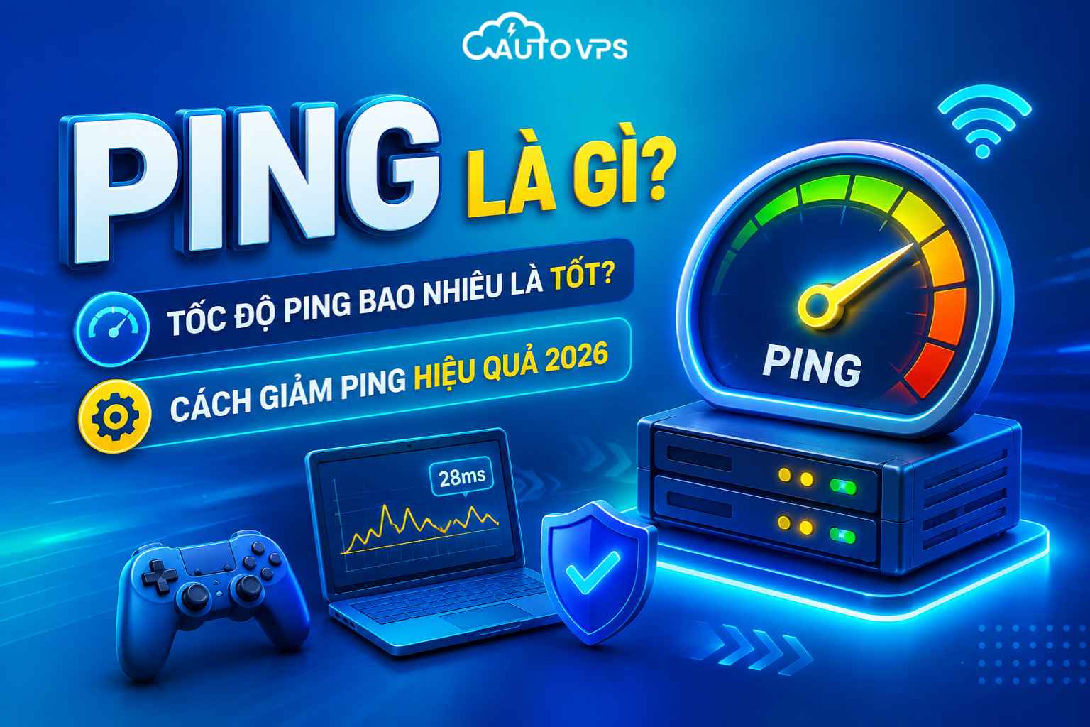 Ping là gì? Tốc độ Ping bao nhiêu là tốt? Cách giảm Ping hiệu quả 2026