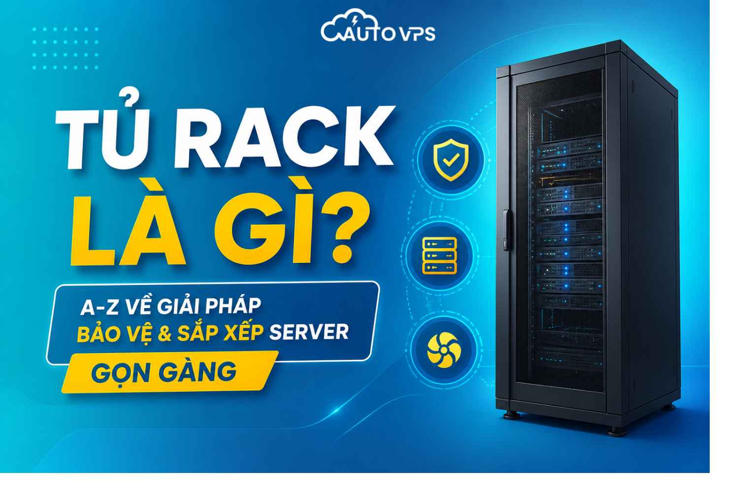 Tủ Rack Là Gì? A-Z Về Giải Pháp Bảo Vệ & Sắp Xếp Server Gọn Gàng