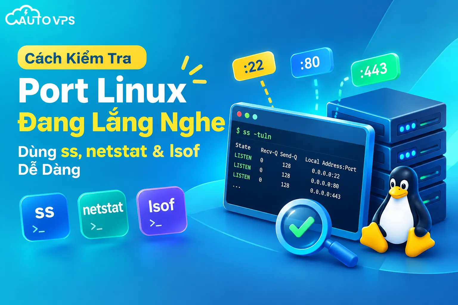 Cách Kiểm Tra Port Linux Đang Lắng Nghe Dùng ss, netstat & lsof Dễ Dàng