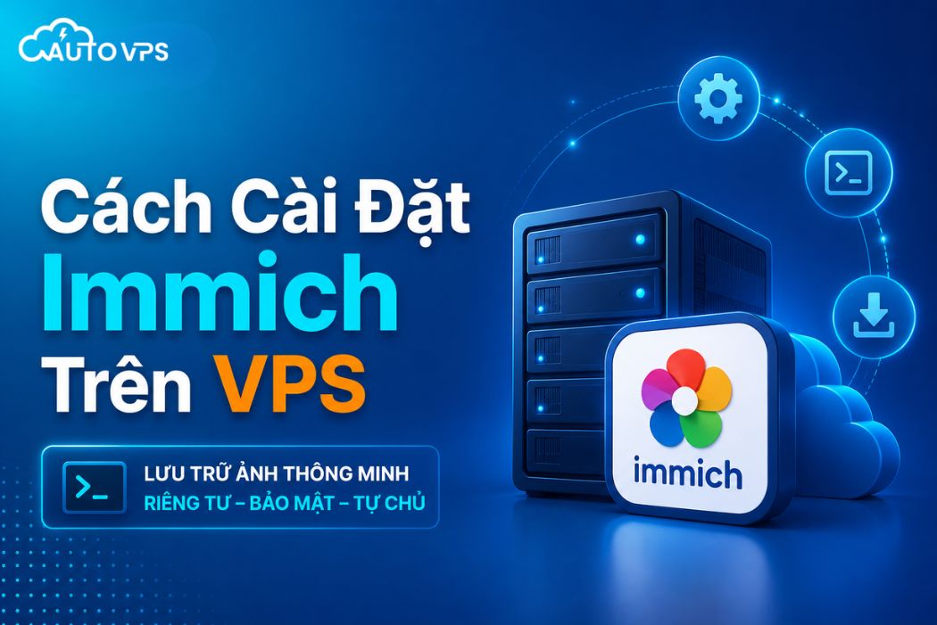 Cách Cài Đặt Immich Trên VPS Để Tự Host Kho Ảnh Thay Thế Google Photos