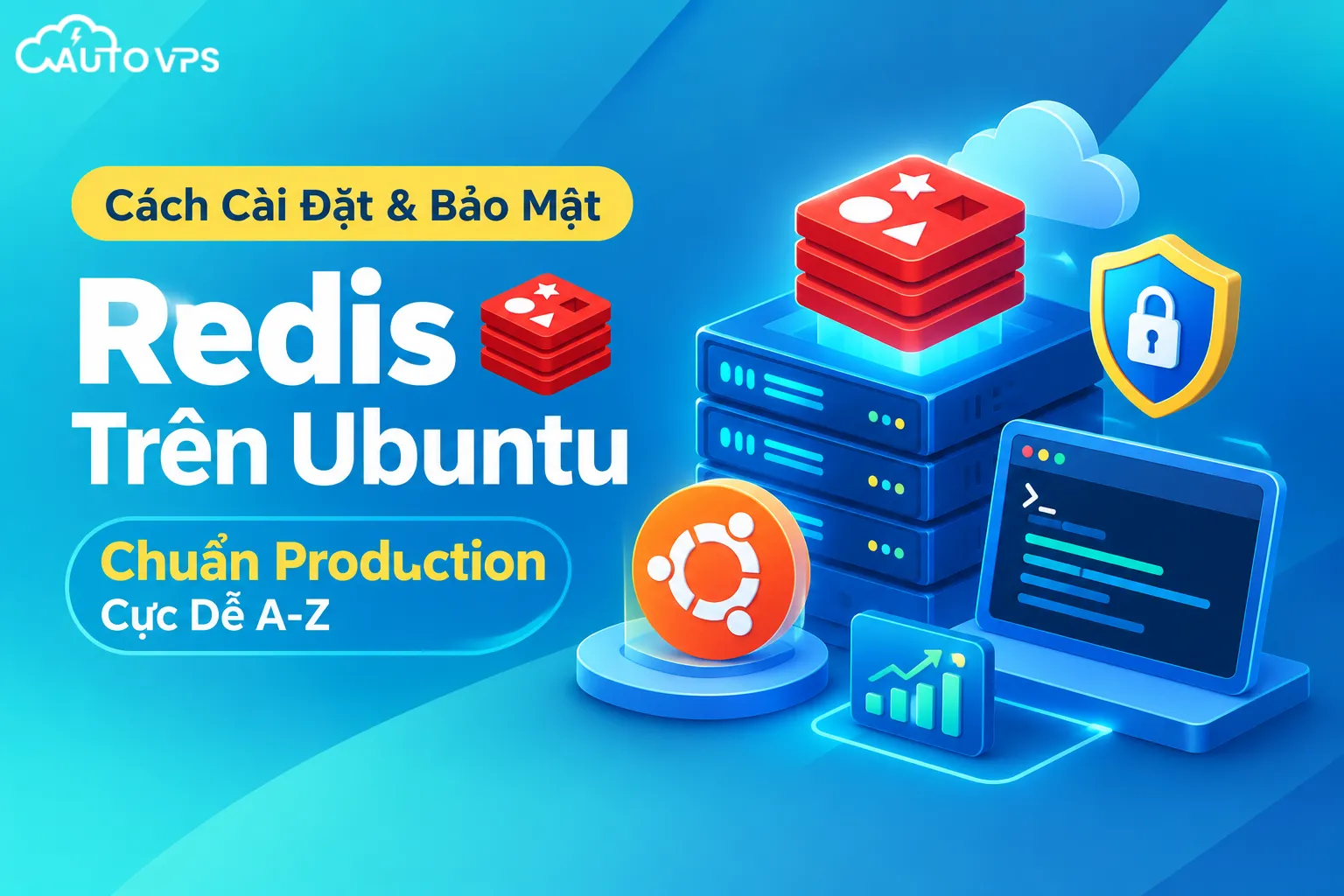 Cách Cài Đặt & Bảo Mật Redis Trên Ubuntu Chuẩn Production Cực Dễ A-Z