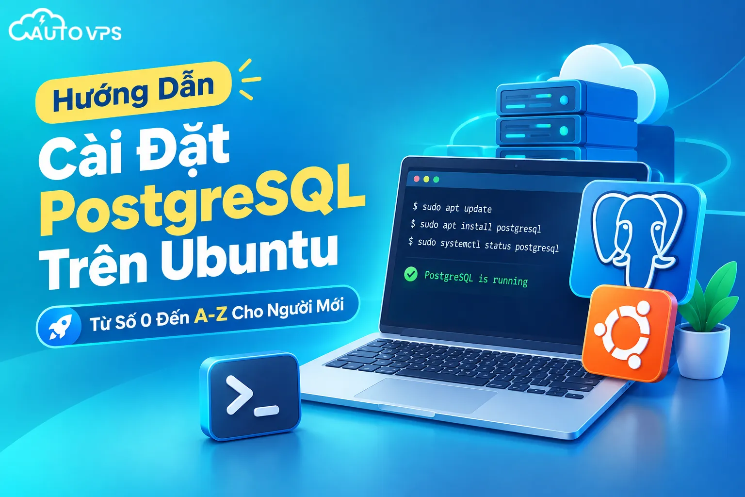 Hướng Dẫn Cài Đặt PostgreSQL Trên Ubuntu Từ Số 0 Đến A-Z Cho Người Mới