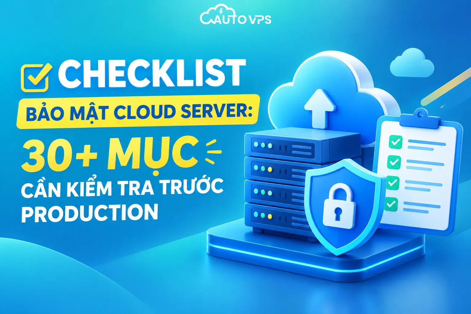 Checklist Bảo Mật Cloud Server: 30+ Mục Cần Kiểm Tra Trước Production