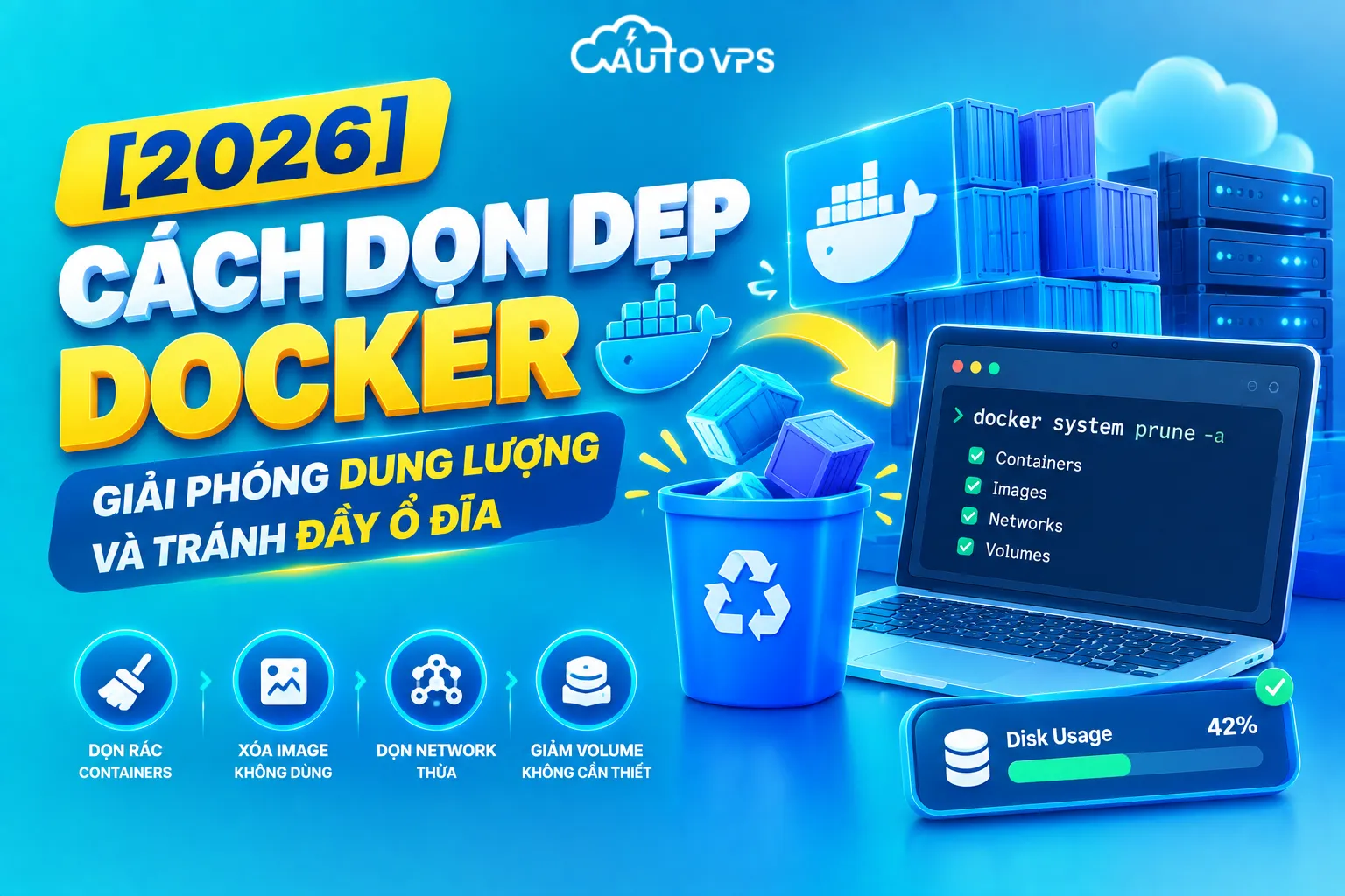 [2026] Cách Dọn Dẹp Docker Giải Phóng Dung Lượng Và Tránh Đầy Ổ Đĩa