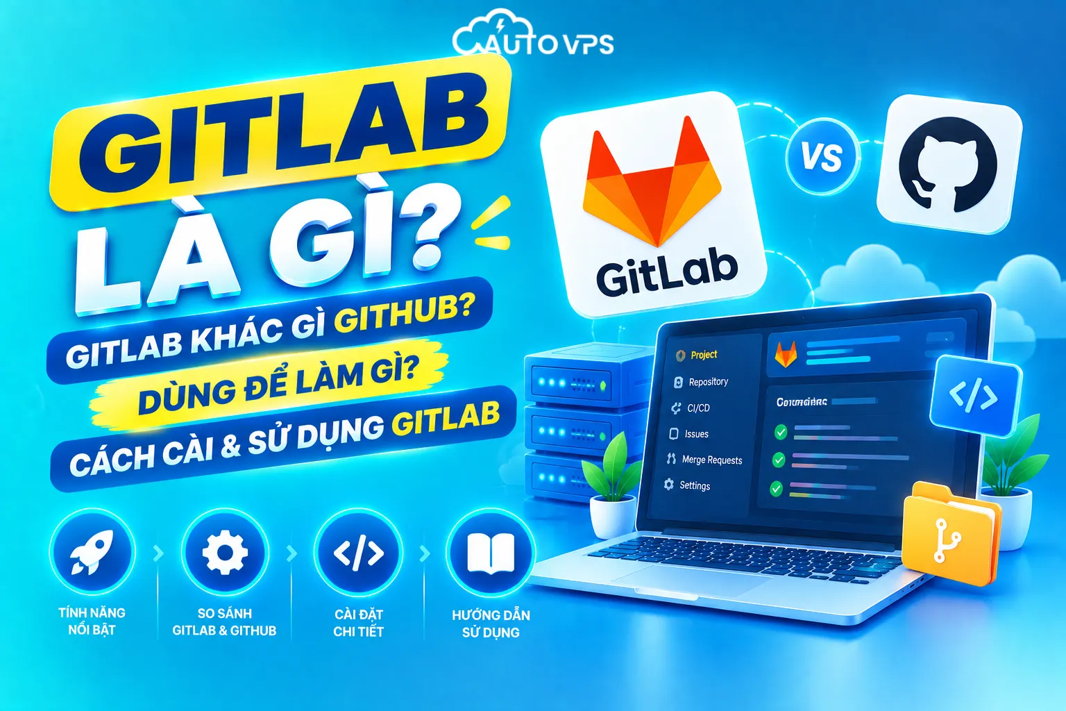 Gitlab là gì? GitLab khác gì GitHub? Dùng để làm gì? Cách cài & Sử dụng Gitlab