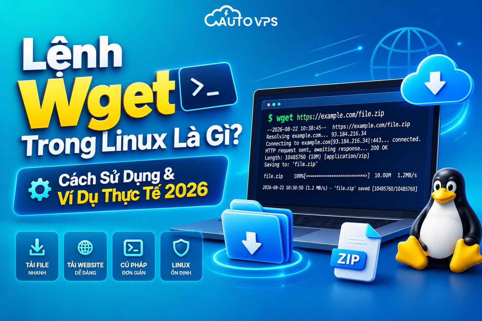 Lệnh Wget Trong Linux Là Gì? Cách Sử Dụng & Ví Dụ Thực Tế 2026