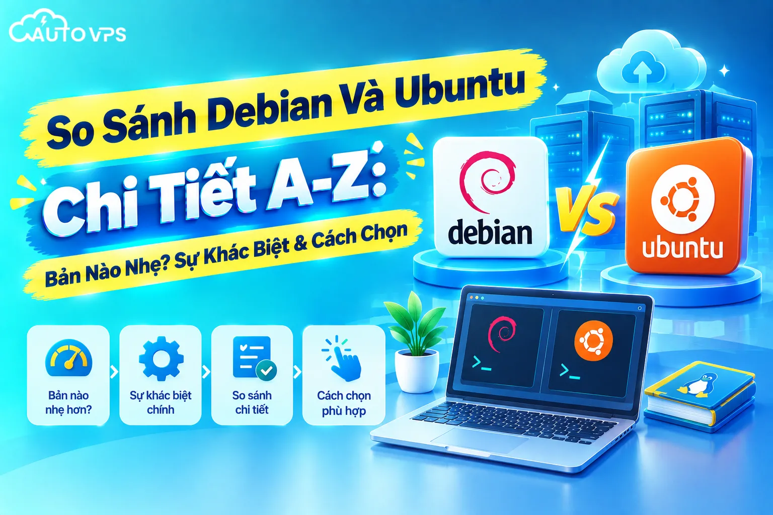 So Sánh Debian Và Ubuntu Chi Tiết A-Z: Bản Nào Nhẹ? Sự Khác Biệt & Cách Chọn