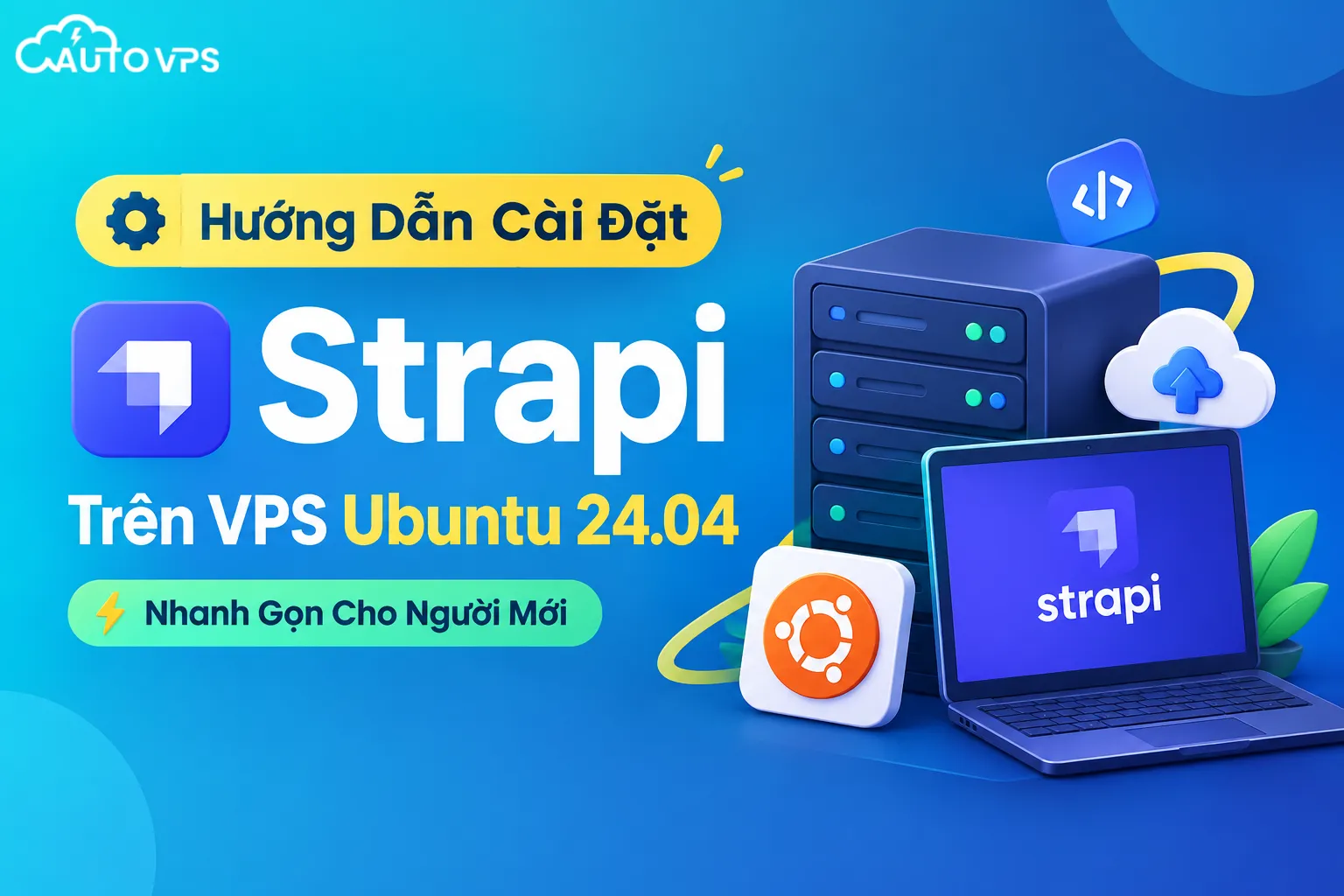 Hướng Dẫn Cài Đặt Strapi Trên VPS Ubuntu 24.04 Nhanh Gọn Cho Người Mới