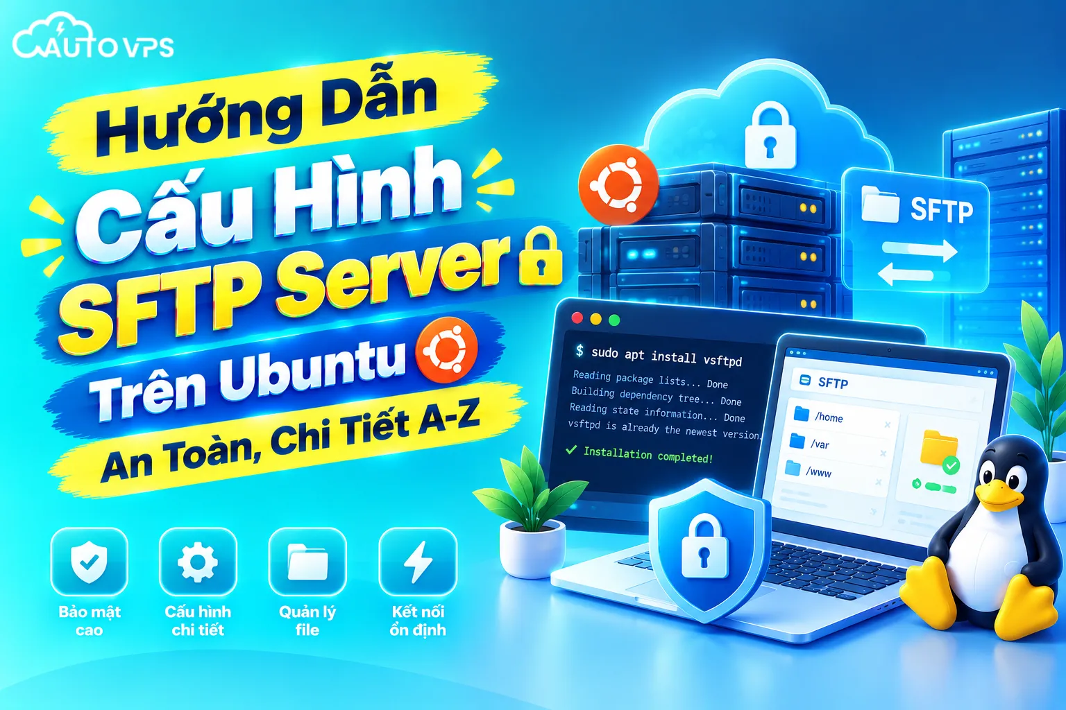 Hướng Dẫn Cấu Hình SFTP Server Trên Ubuntu An Toàn, Chi Tiết A-Z